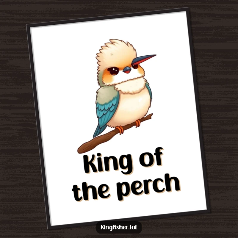 Funny Proud Kingfisher Poster: A fluffy kingfisher bird sitting proudly, chest humorously puffed out on this art print.