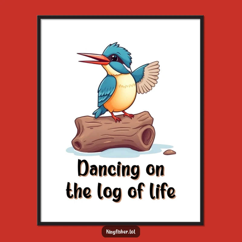 Funny Free Printable Wall Art: Dancing Kingfisher's Log Jam - Downloadable Digital Art