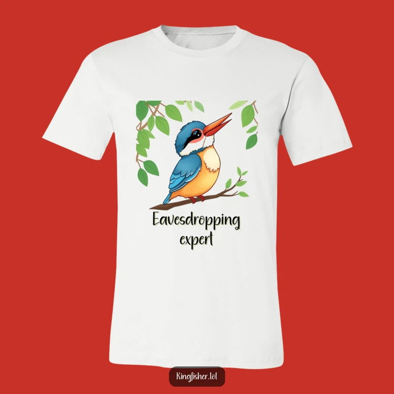 Funny Kingfisher T-Shirt: Attentive Forest Listener, Perfect Nature Funny Gift
